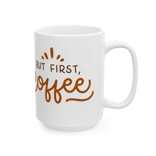 But First, Coffee Mug - Perfect Ceramic Coffee Cup for Tea Lovers, Gifts for Friends, Birthday Mug, Home & Office Decor