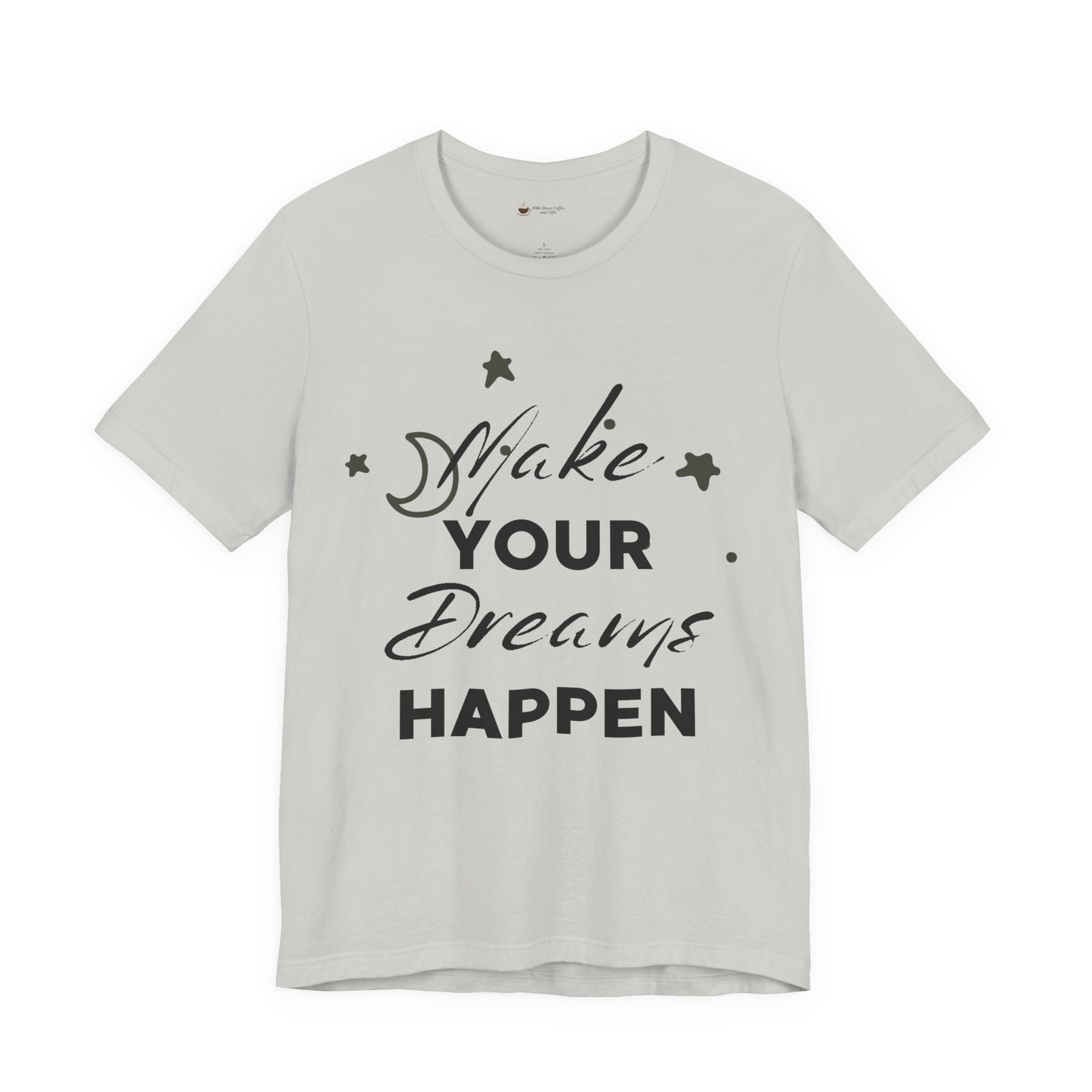 Make Your Dreams Happen Tee, Inspirational T-shirt, Motivational Shirt, Gift for Dreamers, Everyday Casual Wear, Positive Affirmation Tee