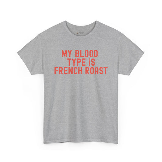 Coffee Lover's Unisex Tee: My Blood Type is French Roast, Casual Tee, Gift for Baristas, Coffee-Themed Apparel, Birthday Gift, Fun T-Shirt