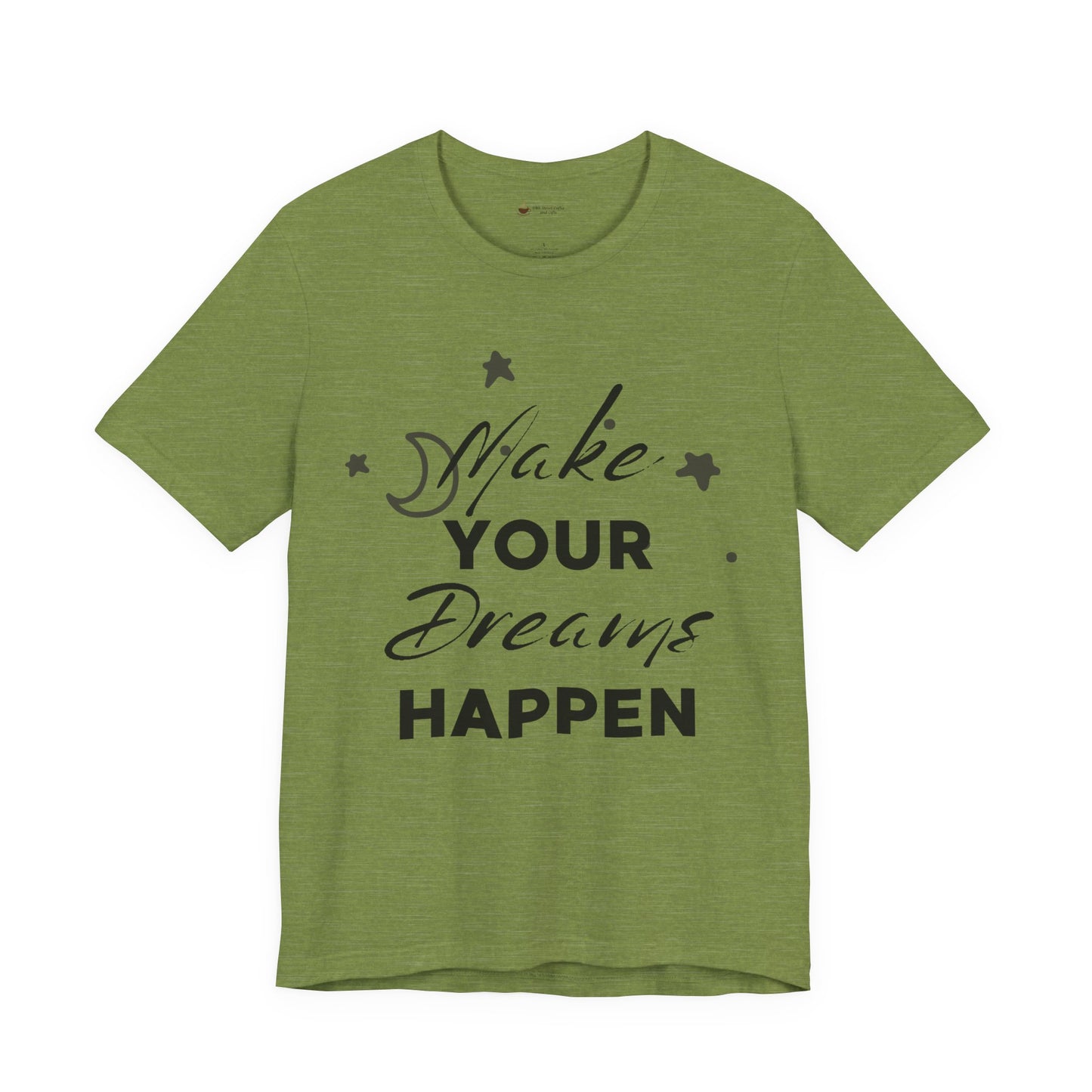 Make Your Dreams Happen Tee, Inspirational T-shirt, Motivational Shirt, Gift for Dreamers, Everyday Casual Wear, Positive Affirmation Tee