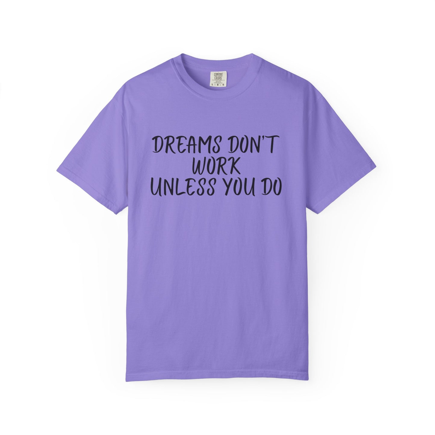 Motivational T-Shirt for Dreamers, Unisex Tee, Gift for Graduates, Casual Everyday Wear, Inspirational Quote Shirt, Unique Gift Idea