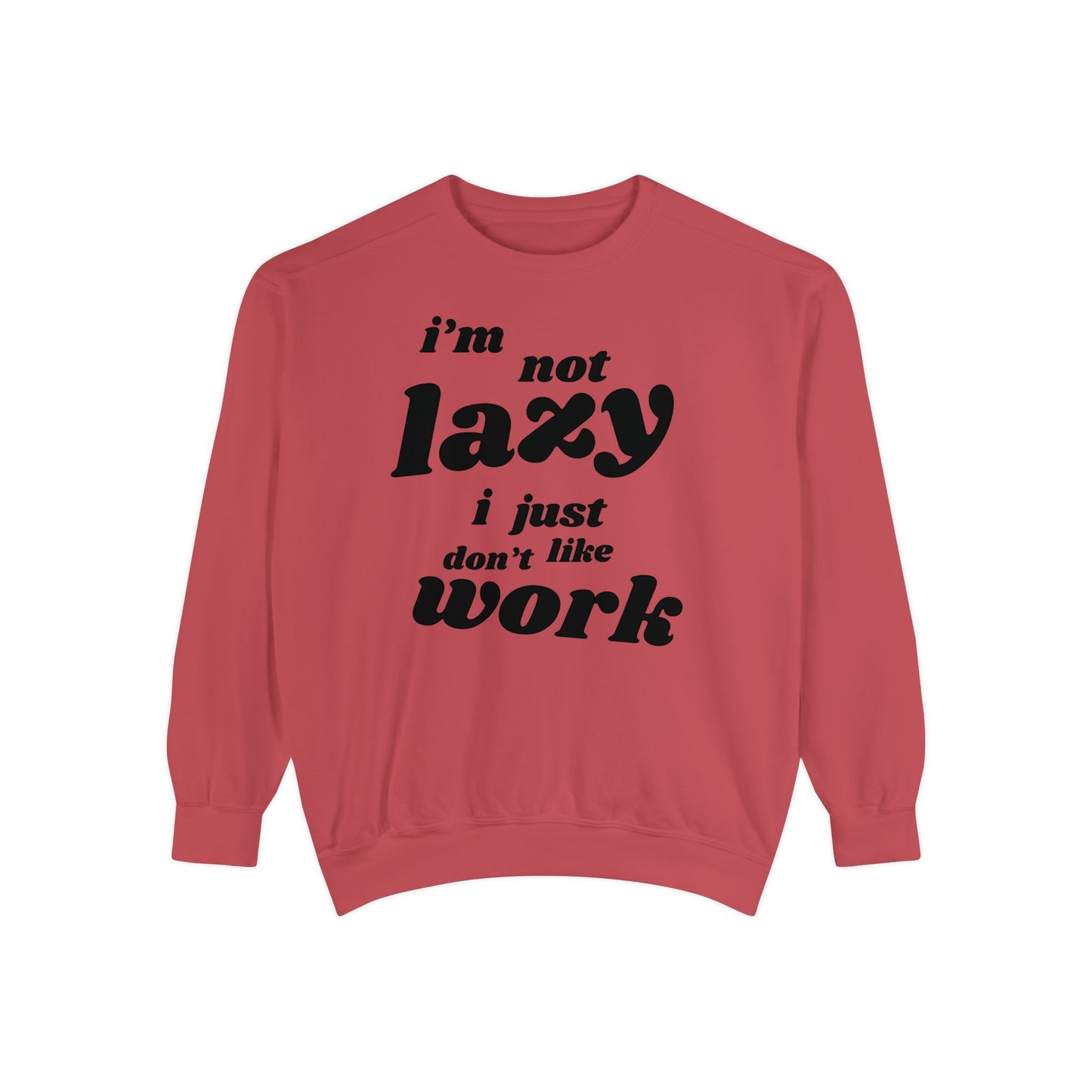 Comfy Humor Sweatshirt - "I'm Not Lazy, I Just Don't Like Work" - Unisex Stylish Top for Relaxation, Casual Wear, Gifts