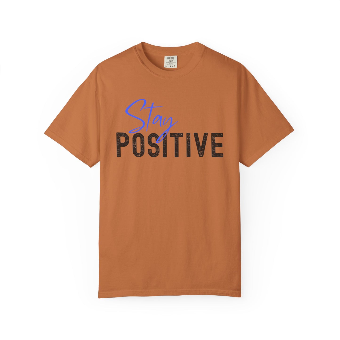 Stay Positive Unisex Garment-Dyed T-shirt, Motivational Tee, Casual Wear, Gift for Friends, Inspirational Quote Shirt