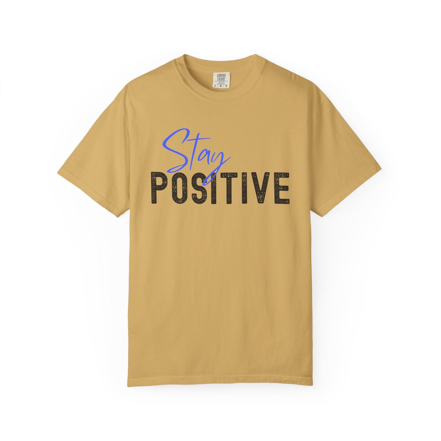 Stay Positive Unisex Garment-Dyed T-shirt, Motivational Tee, Casual Wear, Gift for Friends, Inspirational Quote Shirt
