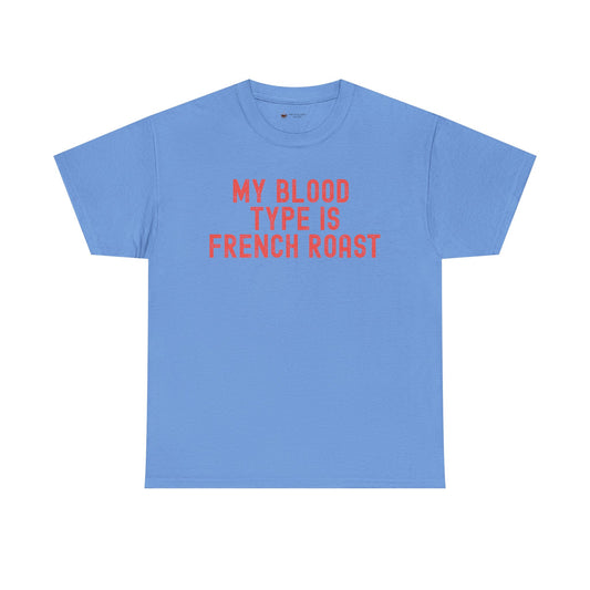 Coffee Lover's Unisex Tee: My Blood Type is French Roast, Casual Tee, Gift for Baristas, Coffee-Themed Apparel, Birthday Gift, Fun T-Shirt