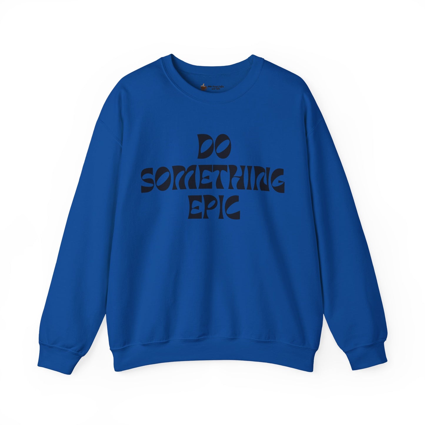 Do Something Epic Crewneck Sweatshirt for Comfort and Motivation, Unisex Gift, Cozy Fashion, Casual Wear, Everyday Style