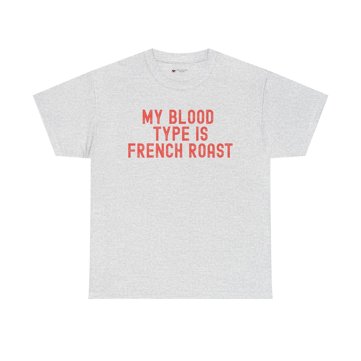 Coffee Lover's Unisex Tee: My Blood Type is French Roast, Casual Tee, Gift for Baristas, Coffee-Themed Apparel, Birthday Gift, Fun T-Shirt