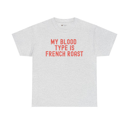 Coffee Lover's Unisex Tee: My Blood Type is French Roast, Casual Tee, Gift for Baristas, Coffee-Themed Apparel, Birthday Gift, Fun T-Shirt