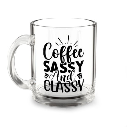 Sassy Coffee Mug: 10oz Glass Tea Cup, Gift for Coffee Lovers, Classy and Fun, Office Decor, Birthday Present
