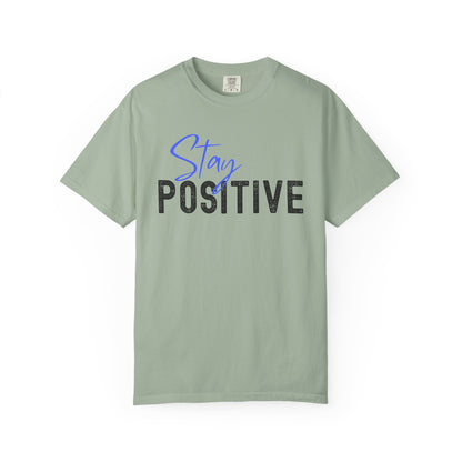 Stay Positive Unisex Garment-Dyed T-shirt, Motivational Tee, Casual Wear, Gift for Friends, Inspirational Quote Shirt