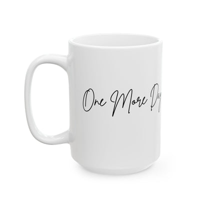 "One More Day" Ceramic Mug - Sip in Style, Perfect Gift for Every Occasion, Motivational Coffee Cup, Personalized Tea Mug, Inspirational Drinkware