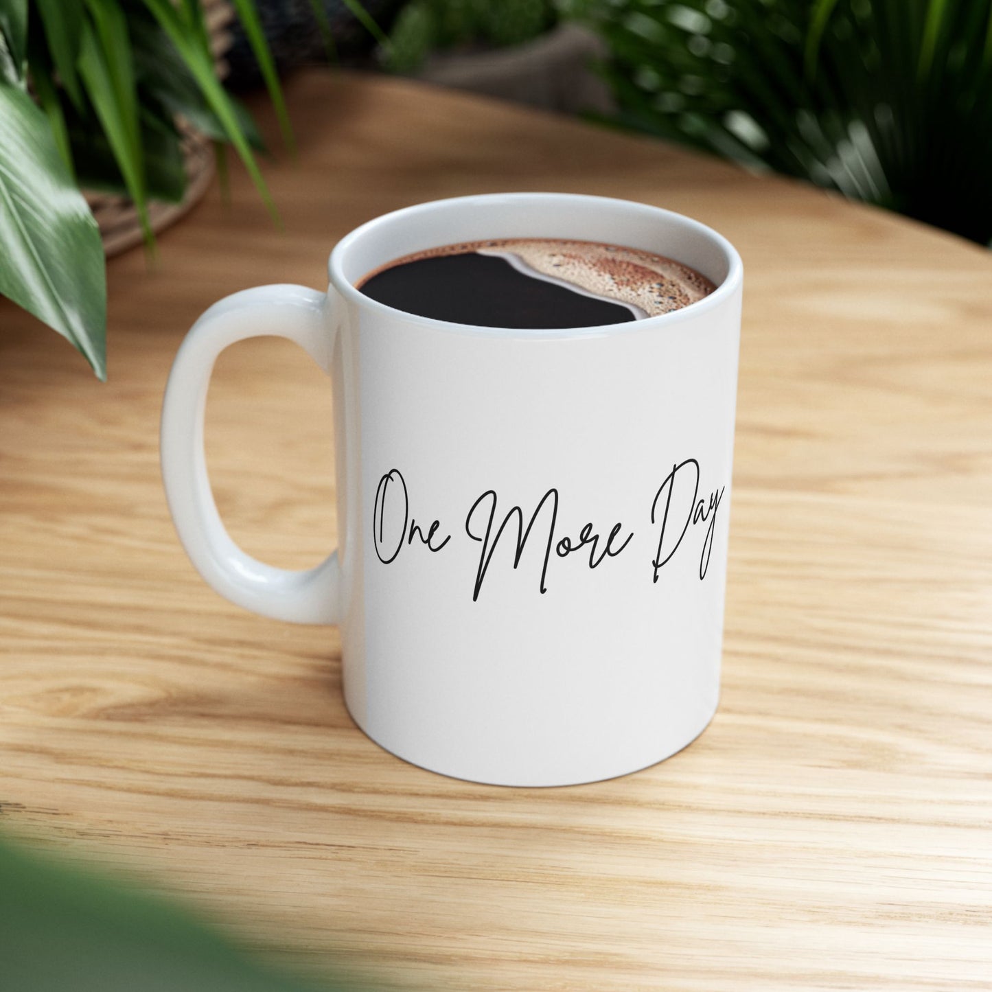 "One More Day" Ceramic Mug - Sip in Style, Perfect Gift for Every Occasion, Motivational Coffee Cup, Personalized Tea Mug, Inspirational Drinkware