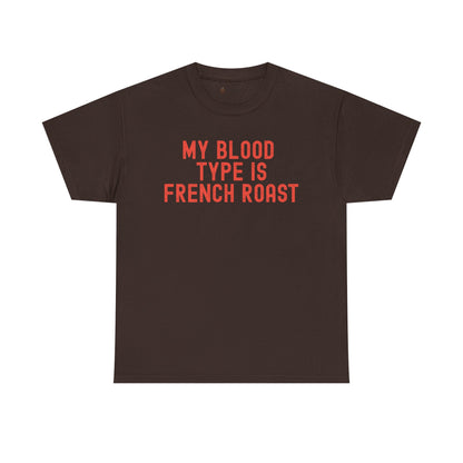 Coffee Lover's Unisex Tee: My Blood Type is French Roast, Casual Tee, Gift for Baristas, Coffee-Themed Apparel, Birthday Gift, Fun T-Shirt