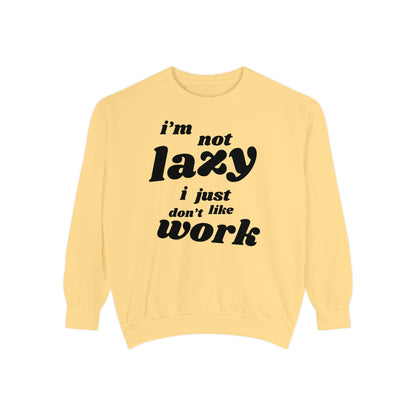 Comfy Humor Sweatshirt - "I'm Not Lazy, I Just Don't Like Work" - Unisex Stylish Top for Relaxation, Casual Wear, Gifts