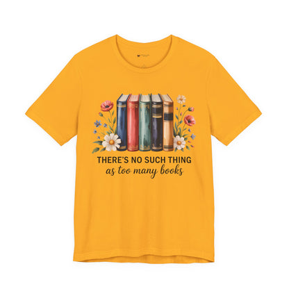 Book Lover's Short Sleeve Tee - 'There's No Such Thing as Too Many Books', Literary Gift, Reading Shirt, Cozy Bookish Top, Bookish [...]