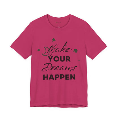 Make Your Dreams Happen Tee, Inspirational T-shirt, Motivational Shirt, Gift for Dreamers, Everyday Casual Wear, Positive Affirmation Tee