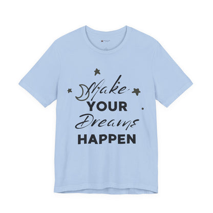 Make Your Dreams Happen Tee, Inspirational T-shirt, Motivational Shirt, Gift for Dreamers, Everyday Casual Wear, Positive Affirmation Tee