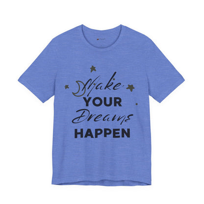 Make Your Dreams Happen Tee, Inspirational T-shirt, Motivational Shirt, Gift for Dreamers, Everyday Casual Wear, Positive Affirmation Tee