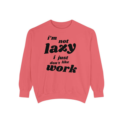 Comfy Humor Sweatshirt - "I'm Not Lazy, I Just Don't Like Work" - Unisex Stylish Top for Relaxation, Casual Wear, Gifts
