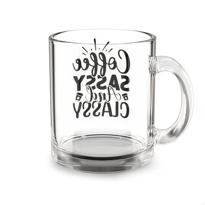 Sassy Coffee Mug: 10oz Glass Tea Cup, Gift for Coffee Lovers, Classy and Fun, Office Decor, Birthday Present
