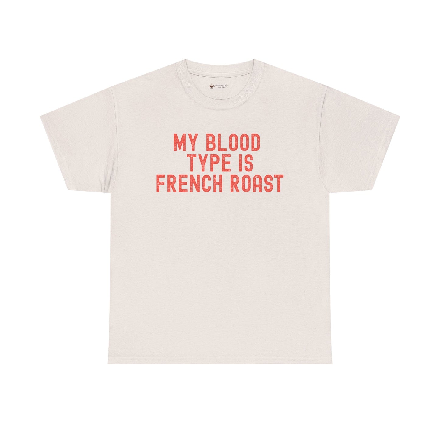 Coffee Lover's Unisex Tee: My Blood Type is French Roast, Casual Tee, Gift for Baristas, Coffee-Themed Apparel, Birthday Gift, Fun T-Shirt