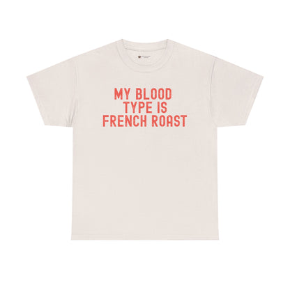 Coffee Lover's Unisex Tee: My Blood Type is French Roast, Casual Tee, Gift for Baristas, Coffee-Themed Apparel, Birthday Gift, Fun T-Shirt