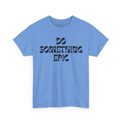 Epic Motivation Unisex Heavy Cotton Tee, Inspirational T-Shirt, Motivational Gift, Casual Wear, Unisex Apparel