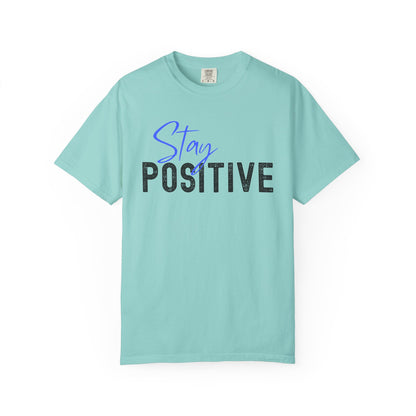 Stay Positive Unisex Garment-Dyed T-shirt, Motivational Tee, Casual Wear, Gift for Friends, Inspirational Quote Shirt