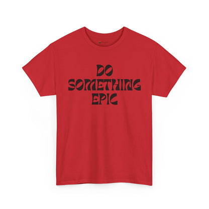 Epic Motivation Unisex Heavy Cotton Tee, Inspirational T-Shirt, Motivational Gift, Casual Wear, Unisex Apparel