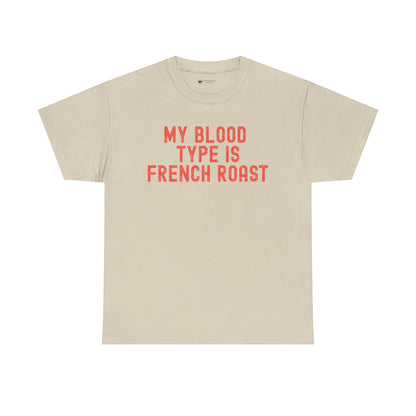 Coffee Lover's Unisex Tee: My Blood Type is French Roast, Casual Tee, Gift for Baristas, Coffee-Themed Apparel, Birthday Gift, Fun T-Shirt