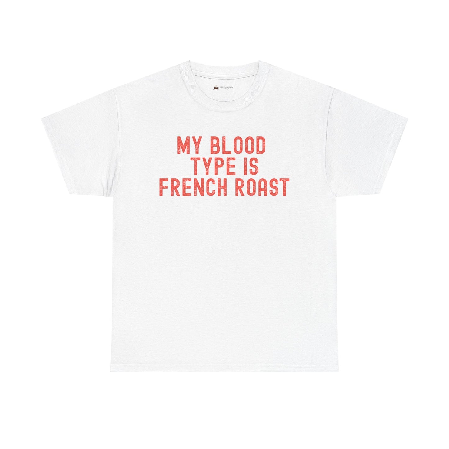Coffee Lover's Unisex Tee: My Blood Type is French Roast, Casual Tee, Gift for Baristas, Coffee-Themed Apparel, Birthday Gift, Fun T-Shirt