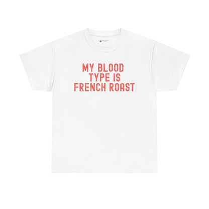 Coffee Lover's Unisex Tee: My Blood Type is French Roast, Casual Tee, Gift for Baristas, Coffee-Themed Apparel, Birthday Gift, Fun T-Shirt