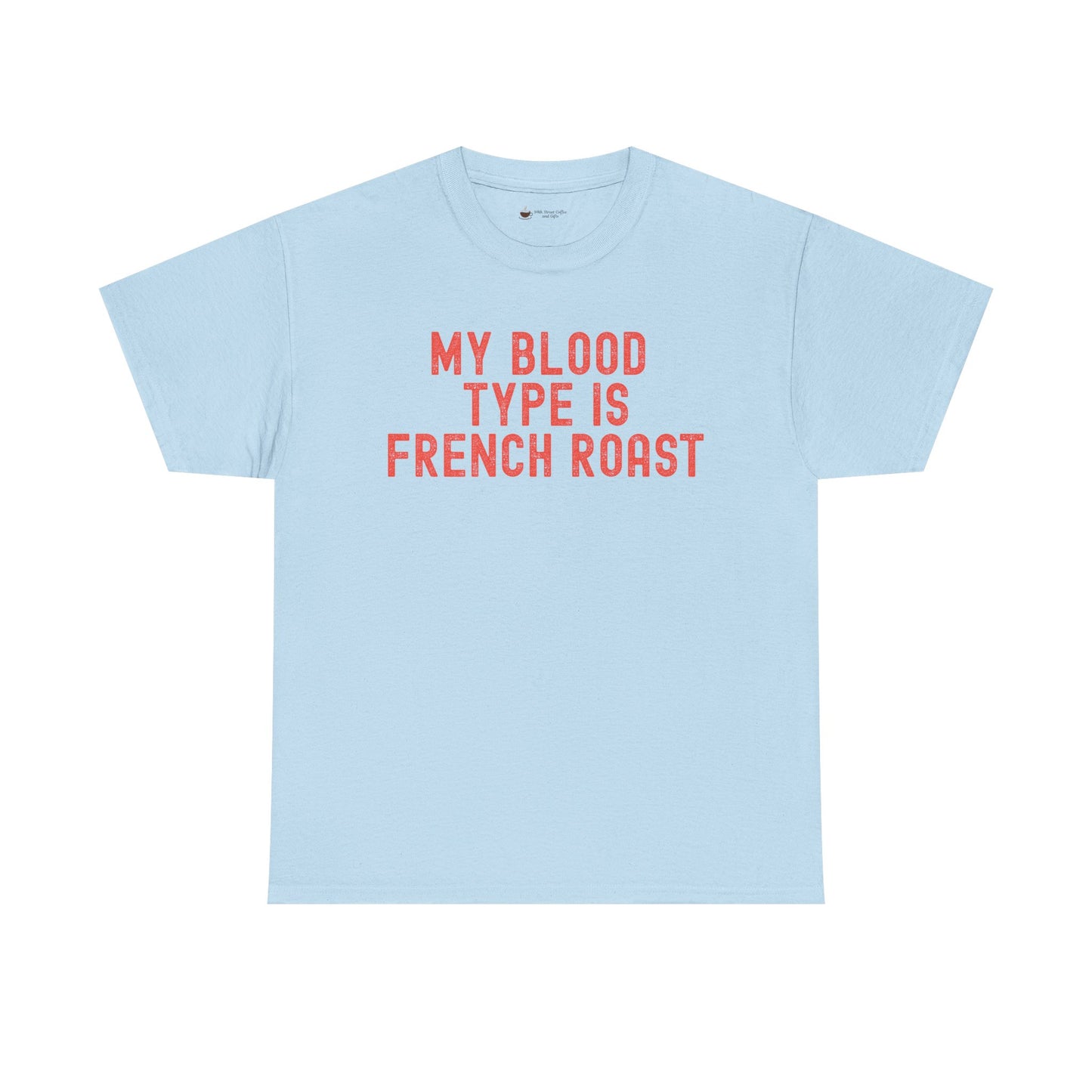 Coffee Lover's Unisex Tee: My Blood Type is French Roast, Casual Tee, Gift for Baristas, Coffee-Themed Apparel, Birthday Gift, Fun T-Shirt