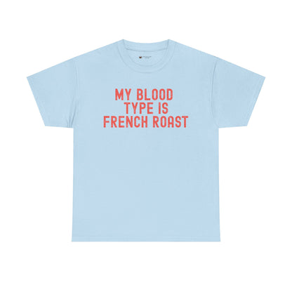 Coffee Lover's Unisex Tee: My Blood Type is French Roast, Casual Tee, Gift for Baristas, Coffee-Themed Apparel, Birthday Gift, Fun T-Shirt