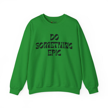 Do Something Epic Crewneck Sweatshirt for Comfort and Motivation, Unisex Gift, Cozy Fashion, Casual Wear, Everyday Style