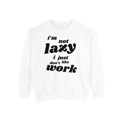 Comfy Humor Sweatshirt - "I'm Not Lazy, I Just Don't Like Work" - Unisex Stylish Top for Relaxation, Casual Wear, Gifts