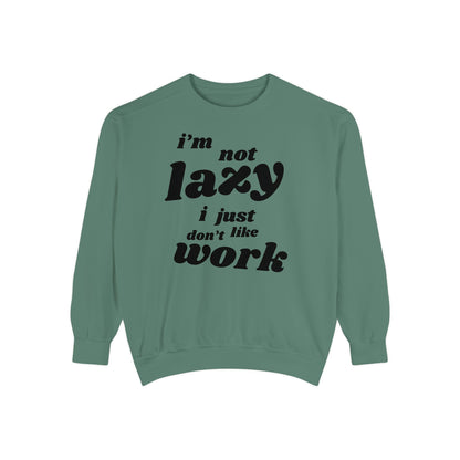 Comfy Humor Sweatshirt - "I'm Not Lazy, I Just Don't Like Work" - Unisex Stylish Top for Relaxation, Casual Wear, Gifts