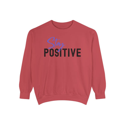 Stay Positive Unisex Garment-Dyed Sweatshirt, Cozy Pullover, Casual Wear, Gift for Her, Motivational Clothing, Everyday Comfort