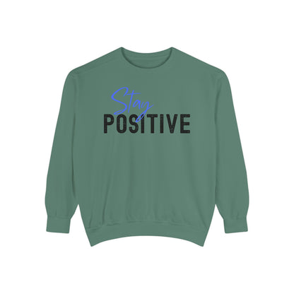 Stay Positive Unisex Garment-Dyed Sweatshirt, Cozy Pullover, Casual Wear, Gift for Her, Motivational Clothing, Everyday Comfort