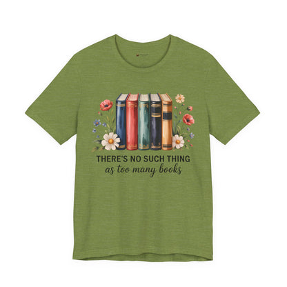 Book Lover's Short Sleeve Tee - 'There's No Such Thing as Too Many Books', Literary Gift, Reading Shirt, Cozy Bookish Top, Bookish [...]