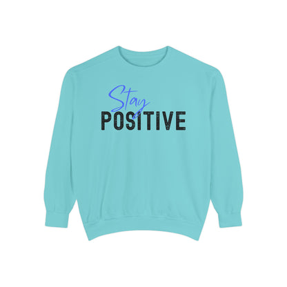 Stay Positive Unisex Garment-Dyed Sweatshirt, Cozy Pullover, Casual Wear, Gift for Her, Motivational Clothing, Everyday Comfort