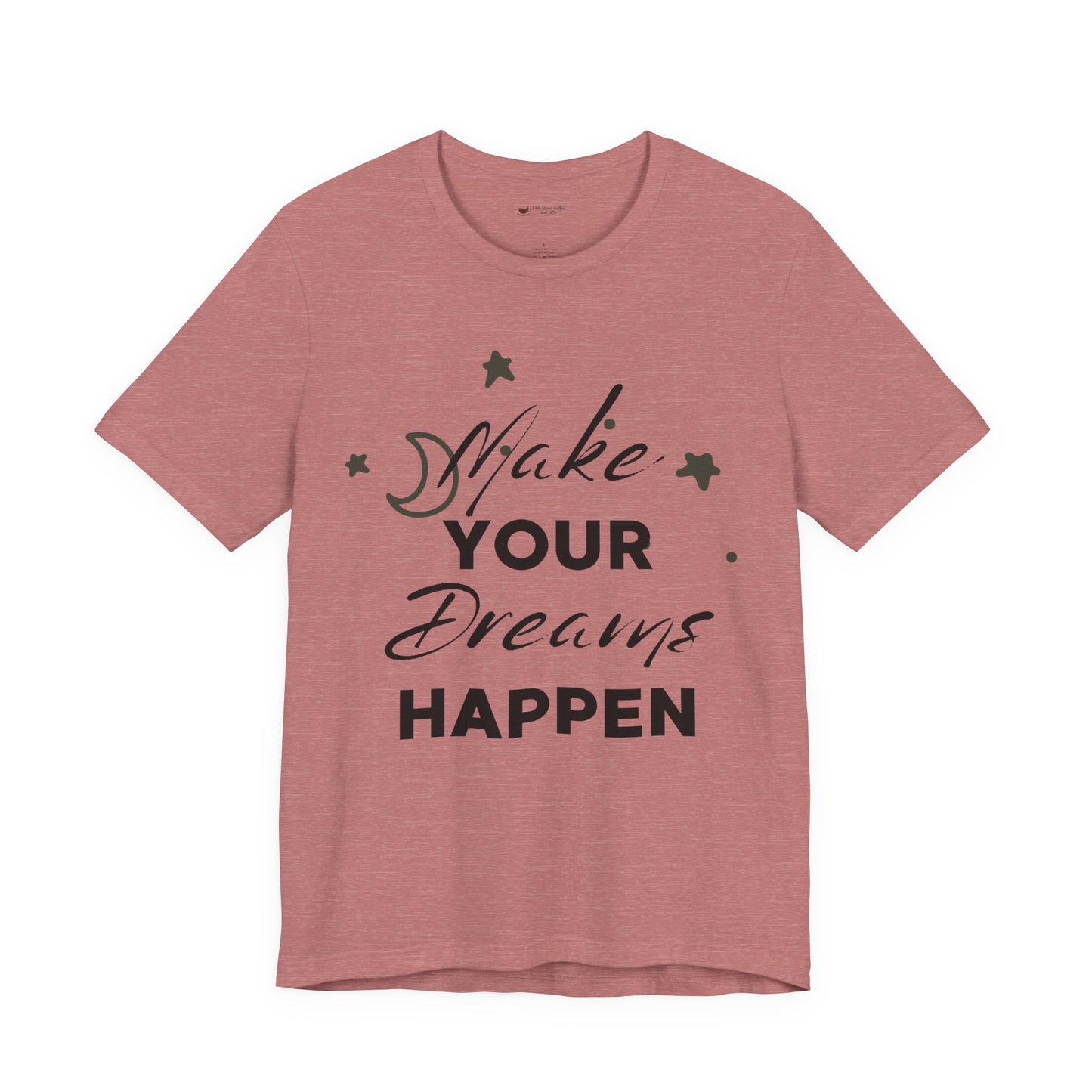 Make Your Dreams Happen Tee, Inspirational T-shirt, Motivational Shirt, Gift for Dreamers, Everyday Casual Wear, Positive Affirmation Tee