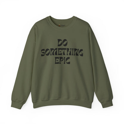 Do Something Epic Crewneck Sweatshirt for Comfort and Motivation, Unisex Gift, Cozy Fashion, Casual Wear, Everyday Style