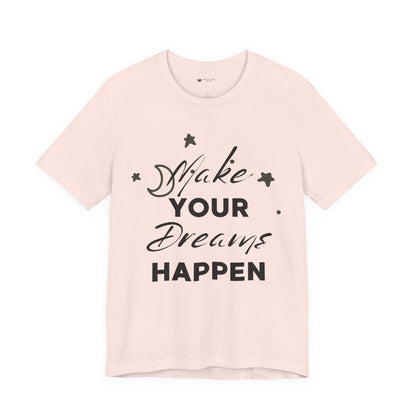 Make Your Dreams Happen Tee, Inspirational T-shirt, Motivational Shirt, Gift for Dreamers, Everyday Casual Wear, Positive Affirmation Tee