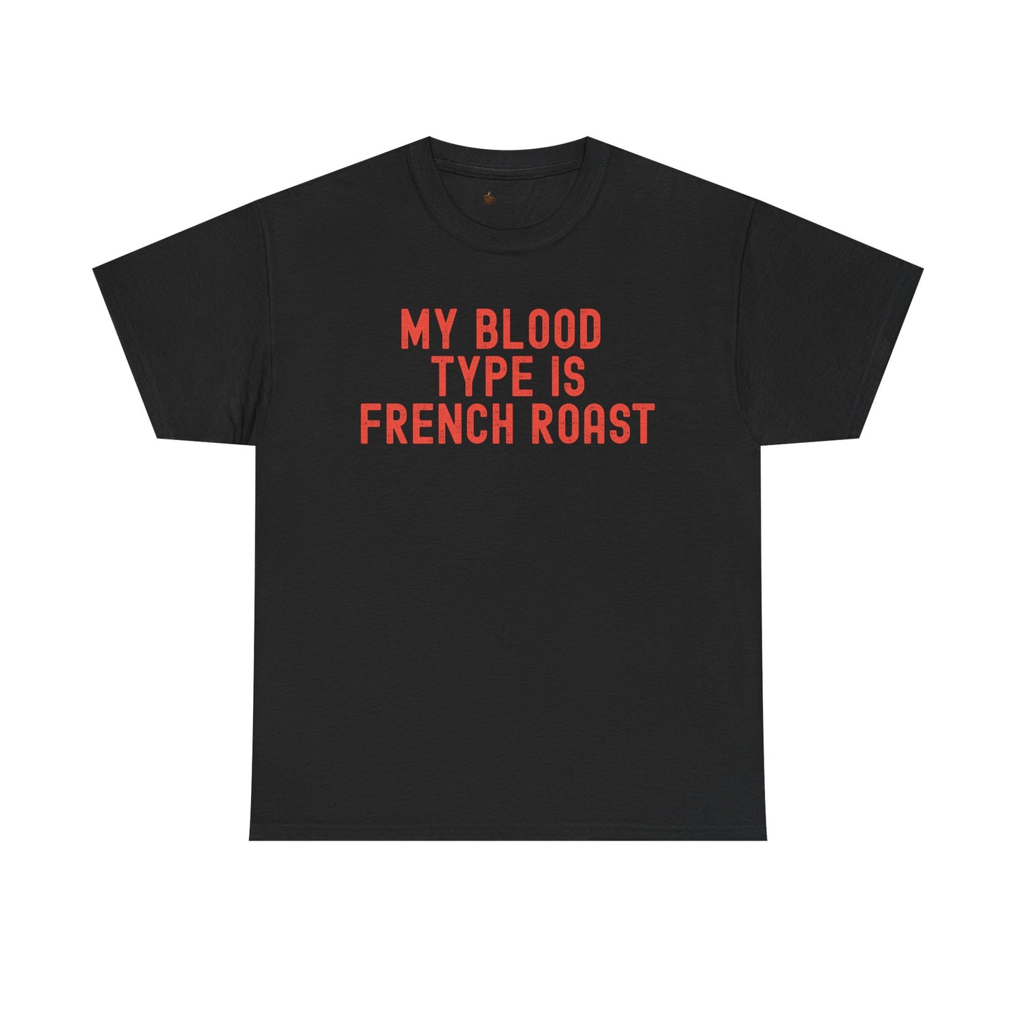 Coffee Lover's Unisex Tee: My Blood Type is French Roast, Casual Tee, Gift for Baristas, Coffee-Themed Apparel, Birthday Gift, Fun T-Shirt
