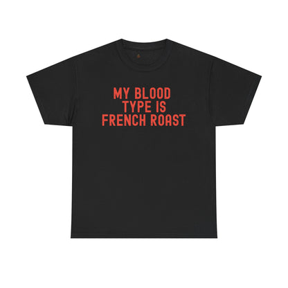Coffee Lover's Unisex Tee: My Blood Type is French Roast, Casual Tee, Gift for Baristas, Coffee-Themed Apparel, Birthday Gift, Fun T-Shirt