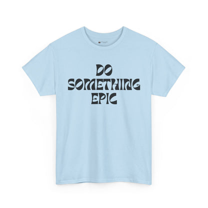 Epic Motivation Unisex Heavy Cotton Tee, Inspirational T-Shirt, Motivational Gift, Casual Wear, Unisex Apparel