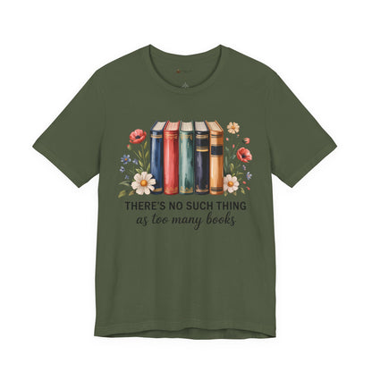 Book Lover's Short Sleeve Tee - 'There's No Such Thing as Too Many Books', Literary Gift, Reading Shirt, Cozy Bookish Top, Bookish [...]