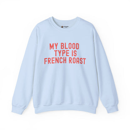 Coffee Lover's Sweatshirt: My Blood Type is French Roast, Cozy Gift, Unisex Crewneck, Casual Wear, Perfect for Baristas, Birthdays