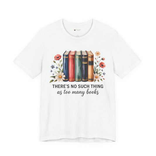 Book Lover's Short Sleeve Tee - 'There's No Such Thing as Too Many Books', Literary Gift, Reading Shirt, Cozy Bookish Top, Bookish [...]